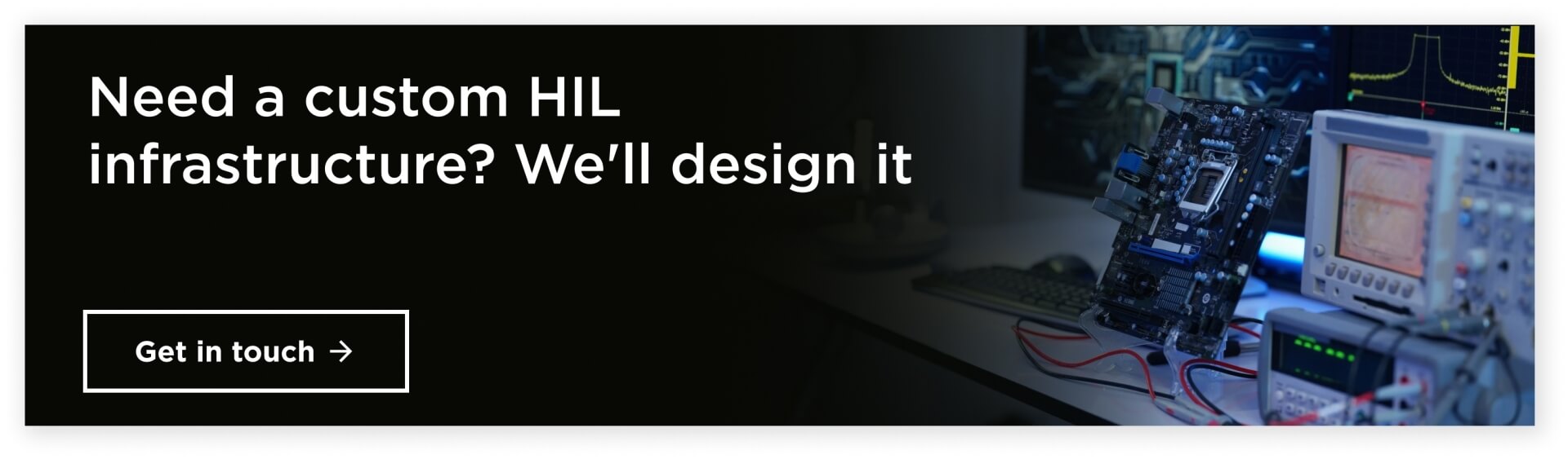 Need a custom HIL infrastructure? We’ll design it