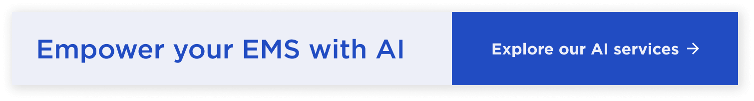 Empower your EMS with AI Empower your EMS with AI